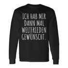 Ich Habe Mir Dann Mal Weltfrieden Wunt Langarmshirts