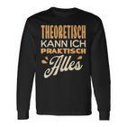 Ich Kann Alles Theoretisch Kann Ich Praktisch Alles Langarmshirts