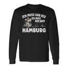 Ich Muss Gar Nix Ich Muss Nur Nach Hamburg Langarmshirts