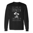 Ich Stamme Aus Ironien Einem Land Am Sarkastische Meerer Langarmshirts