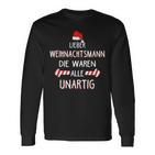 Lieber Weihnachtsmann Die Waren Alle Unartig Langarmshirts