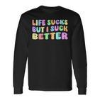 Life Sucks But I Suck Better Saying For Adults Humour Langarmshirts