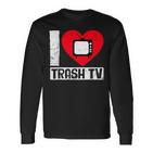 I Love Trash Tv Tv Binge Trash Tv Fan Langarmshirts