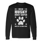 Mein Husky Hört Super Er Ist Es Nur Egal Husky Langarmshirts