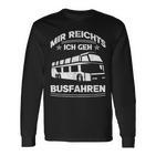 Mir Reichts Ich Geh Busfahrenen Ich Reichts Ich Geh Busfahren Langarmshirts