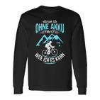 Ohne Akku Weil Ich Es Kann Rader Mtb Biker Langarmshirts