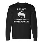 I Play Piano What Is Your Superpower Langarmshirts