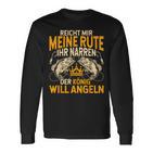 Reicht Mir Die Rute Ihr Narren Der König Will Fishing S Langarmshirts