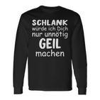 Schlank Würde Dich Nur Unnötig Geil Machen Lustige Spruch Langarmshirts