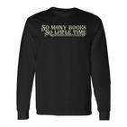 So Many Books So Little Time Langarmshirts