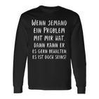 If Someone Has A Problem With Me Then You Can Keep It Langarmshirts