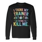 I Think My Trainer Is Trying To Kill Me Langarmshirts