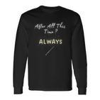 After All This Time Always Langarmshirts