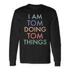 I Am Tom Doing Tom Things Fun Celebration Langarmshirts