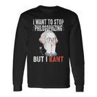 I Want To Stop Philosophizing But I Kant Immanuel Philosophy Langarmshirts