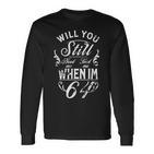 Will You Still Need Me To Feed Me When I'm 64 64Th Birthday Langarmshirts