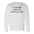 If I Go To Hell At Least I'll Be With All My Friends On Back Langarmshirts