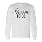 Groom To Be Script Wedding And Bride T Langarmshirts