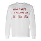 Now I Have A Machine Gun Ho Ho Ho Ho Langarmshirts