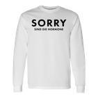 Sorry Are The Hormones Puberty Crazy Self-Love Langarmshirts