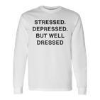 Stressed Depressed Well Dressed Saying English Fun S Langarmshirts