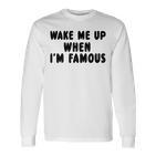 Wake Me Up When I'm Famous Langarmshirts