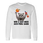 Wer A Sagt Muss Auch Perol Sagen Waschbär Meme Pedro Spritz Langarmshirts