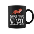 Always Be Yourself Unless You Can Be A Wiesel Tassen