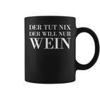 Der Tut Nix Der Will Nur Wein Wine Lovers Red Wine Tassen