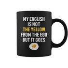 My English Is Not The Yellow From The Egg But It Goes Slogan Tassen