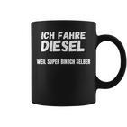 Ich Fahre Diesel Weil Super Bin Ich Selbst Tassen