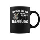 Ich Muss Gar Nix Ich Muss Nur Nach Hamburg Tassen