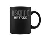 Techno Ihr Ficka Hardtekk Tekk Rave Tassen