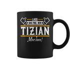 Tizian Lass Das Den Tizian Machen First Name Tassen