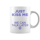 Just Kiss Me We Can Talk Later Lovealentine's Day Backprint Tassen