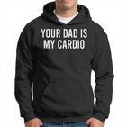 Your Dad Is My Cardio Weightlifting Training Meme Fitness Kapuzenpullover