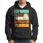 Keep Talking I'm Diagnosing You Sarcasm Cat Humour Kapuzenpullover