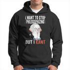 I Want To Stop Philosophizing But I Kant Immanuel Philosophy Kapuzenpullover