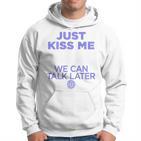 Just Kiss Me We Can Talk Later Lovealentine's Day Backprint Kapuzenpullover