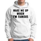 Wake Me Up When I'm Famous Kapuzenpullover