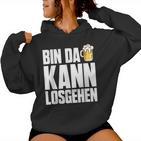 Bin Da Kann Losgehn Beer Saufen Party Alcohol Beer S Kapuzenpullover für Damen