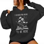 I Closed My Book To Be Here Book Lover Floral Bookworm Kapuzenpullover für Damen