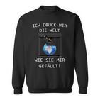 3D Printer Ich Druck Mir Die Welt Wie Sie Mir Gefällt Sweatshirt