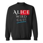 With Alice Wird Gut Wahrhafdig Weidel For German Chancellor Sweatshirt