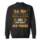 Amateurfunk Ich Hör´ Dich Nicht Ich Funke I Sweatshirt