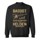 Bassist Weil Drummzeuger Auch Helden Nauch Bass Sweatshirt