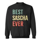 Best Sascha Ever First Name Sweatshirt