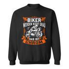 Biker Wird Nicht Grau Das Ist Chrome Ironie Fun Sweatshirt