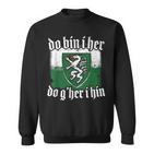 Do Bin I Her Do G'her I Hin Styrian Saying Styria Sweatshirt