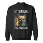 Chihuahua Guten Morgen Ganz Thin Ice Sweatshirt